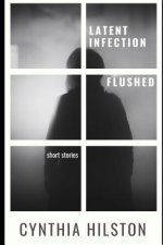 Latent Infection and Flushed: Horror Short Stories
