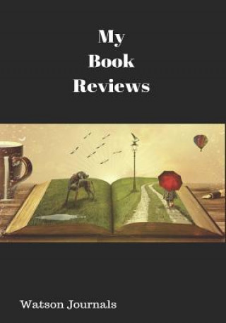 My Book Reviews: A Reading Log and 100 Pages to Keep Your Reviews Organized