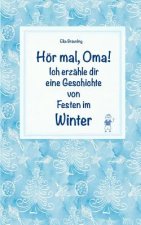 Hör mal, Oma! Ich erzähle dir eine Geschichte von Festen im Winter: Wintergeschichten und Märchen für Kinder
