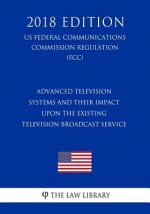 Advanced Television Systems and Their Impact Upon the Existing Television Broadcast Service (US Federal Communications Commission Regulation) (FCC) (2