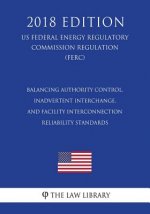 Balancing Authority Control, Inadvertent Interchange, and Facility Interconnection Reliability Standards (US Federal Energy Regulatory Commission Regu