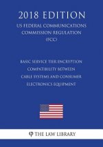 Basic Service Tier Encryption Compatibility Between Cable Systems and Consumer Electronics Equipment (US Federal Communications Commission Regulation)