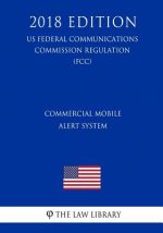 Commercial Mobile Alert System (US Federal Communications Commission Regulation) (FCC) (2018 Edition)