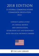 Connect America Fund - ETC Annual Reports and Certifications, Establishing Just and Reasonable Rates for Local Exchange Carriers (US Federal Communica