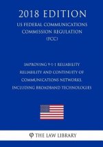 Improving 9-1-1 Reliability - Reliability and Continuity of Communications Networks, Including Broadband Technologies (Us Federal Communications Commi