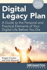 Digital Legacy Plan: A Guide to the Personal and Practical Elements of Your Digital Life Before You Die