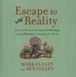Escape to Reality: How the World Is Changing Gardening, and Gardening Is Changing the World