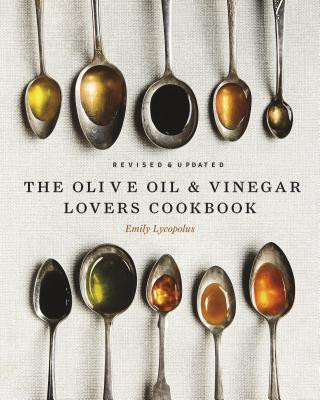 The Olive Oil and Vinegar Lover's Cookbook: Revised and Updated Edition (Emily Lycopolus)(Pevná)