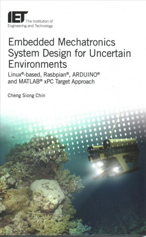 Embedded Mechatronics System Design for Uncertain Environments: Linux(r)-Based, Rasbpian(r), Arduino(r) and Matlab(r) Xpc Target Approaches