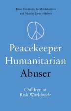 Peacekeeper, Humanitarian, Abuser: Children at Risk Worldwide