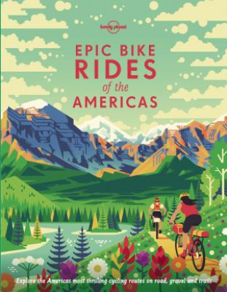 Lonely Planet Epic Bike Rides of the Americas (Lonely Planet)()