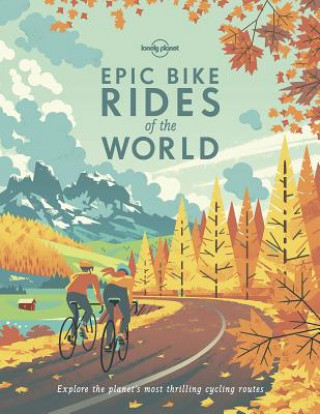 Lonely Planet Epic Bike Rides of the World (Lonely Planet)()