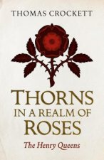 Thorns in a Realm of Roses - The Henry Queens