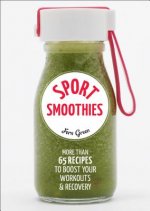 Sport Smoothies: More Than 65 Recipes to Boost Your Workouts & Recovery