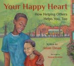 Your Happy Heart: How Helping Others Helps You, Too