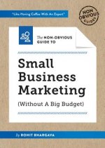 Non-Obvious Guide to Small Business Marketing (Without a Big Budget)