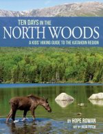 Ten Days in the North Woods: A Kids' Hiking Guide to the Katahdin Region
