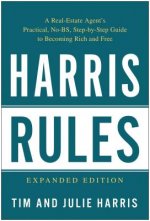 Harris Rules: A Real Estate Agent's Practical, No-BS, Step-By-Step Guide to Becoming Rich and Free