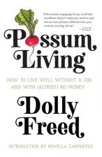 Possum Living: How to Live Well Without a Job and with (Almost) No Money