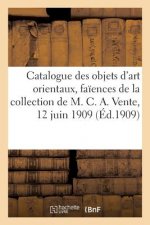 Catalogue Des Objets d'Art Orientaux, Faiences, Miniatures Et Dessins de la Perse