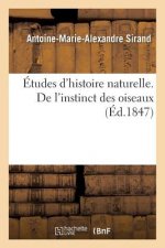 Etudes d'Histoire Naturelle Ou Essai Sur l'Instinct Des Plantes Et Des Animaux