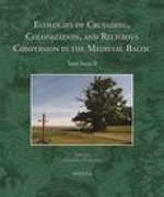 Ecologies of Crusading, Colonization, and Religious Conversion in the Medieval Baltic: Terra Sacra II