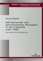 Ns-Herrschaft Und Demokratischer Neubeginn in Der Publizistik Nach 1945