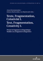 Texte, Fragmentation, Creativite I / Text, Fragmentation, Creativity I
