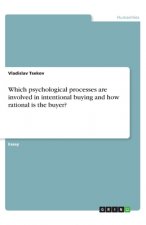 Which psychological processes are involved in intentional buying and how rational is the buyer?