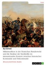 Militärtradition in der Deutschen Bundeswehr und die Struktur der Streitkräfte im internationalen Kontext zwischen historischer Kontinuität und Diskon