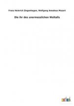 ihr des unermesslichen Weltalls
