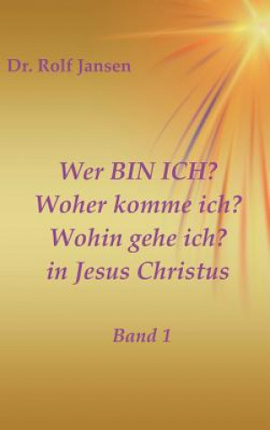 Wer BIN ICH? Woher komme ich? Wohin gehe ich? in Jesus Christus