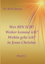 Wer BIN ICH? Woher komme ich? Wohin gehe ich? in Jesus Christus