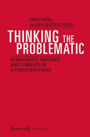 Thinking the Problematic - Genealogies and Explorations between Philosophy and the Sciences