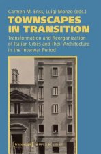 Townscapes in Transition - Transformation and Reorganization of Italian Cities and Their Architecture in the Interwar Period