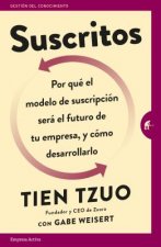 Suscritos: Por Que' el Modelo de Suscripcio'n Sera' el Futuro de Tu Empresa, y Co'mo Desarrollarlo = Subscribed