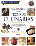 Guía Completa de Las Técnicas Culinarias: Con Más de 200 Recetas de la Escuela de Cocina Más Famosa del Mundo