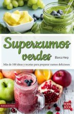 Superzumos Verdes: Más de 100 Ideas Y Recetas Para Preparar Zumos Deliciosos