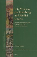 City Views in the Habsburg and Medici Courts: Depictions of Rhetoric and Rule in the Sixteenth Century