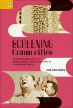 Screening Communities: Negotiating Narratives of Empire, Nation, and the Cold War in Hong Kong Cinema