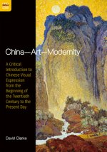 China--Art--Modernity: A Critical Introduction to Chinese Visual Expression from the Beginning of the Twentieth Century to the Present Day