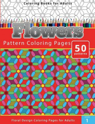Coloring Books For Adults Flowers: Pattern Coloring Pages - Floral Design Coloring Pages for Adults
