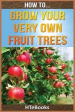How To Grow Your Very Own Fruit Trees