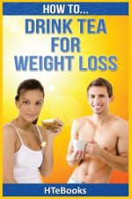 How To Drink Tea For Weight Loss