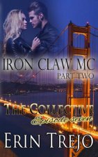 Iron Claw MC Part 2: The Collective Season One Episode Seven