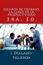 Equipos de trabajo, la clave de la productividad: 3ra. Ed.