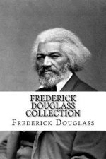 Frederick Douglass Collection: Narrative of the Life of Frederick Douglass and My Bondage and My Freedom