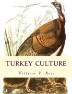 Turkey Culture: Giving the Experience of the Most Successful Turkey Raisers in the United States