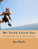 My Faith Lived Out: A Study Guide For the Book of James