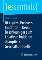 Disruptive Business Imitation - Neun Beschleuniger Zum Kreativen Imitieren Disruptiver Geschaftsmodelle